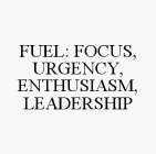 FUEL: FOCUS, URGENCY, ENTHUSIASM, LEADERSHIP