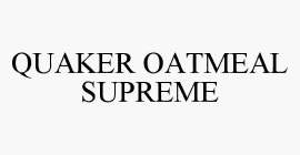 QUAKER OATMEAL SUPREME