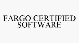 FARGO CERTIFIED SOFTWARE