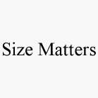 SIZE MATTERS