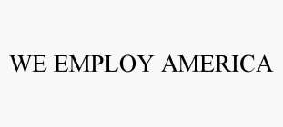 WE EMPLOY AMERICA