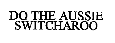 DO THE AUSSIE SWITCHAROO