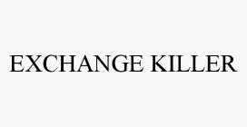 EXCHANGE KILLER