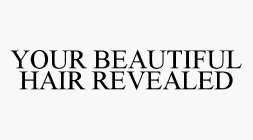 YOUR BEAUTIFUL HAIR REVEALED