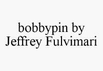 BOBBYPIN BY JEFFREY FULVIMARI