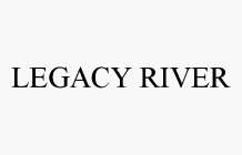 LEGACY RIVER