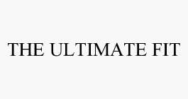 THE ULTIMATE FIT