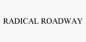 RADICAL ROADWAY