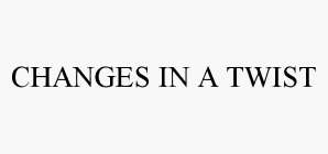 CHANGES IN A TWIST