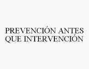 PREVENCIÓN ANTES QUE INTERVENCIÓN