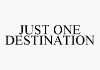 JUST ONE DESTINATION