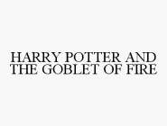 HARRY POTTER AND THE GOBLET OF FIRE