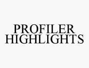 PROFILER HIGHLIGHTS