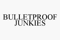 BULLETPROOF JUNKIES