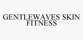 GENTLEWAVES SKIN FITNESS