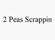 2 PEAS SCRAPPIN