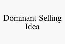 DOMINANT SELLING IDEA