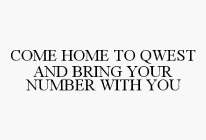 COME HOME TO QWEST AND BRING YOUR NUMBER WITH YOU