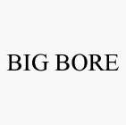 BIG BORE