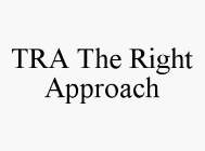 TRA THE RIGHT APPROACH