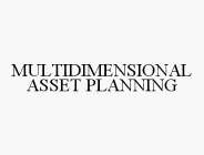 MULTIDIMENSIONAL ASSET PLANNING