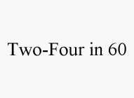 TWO-FOUR IN 60