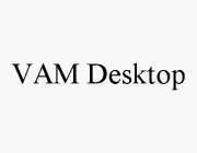 VAM DESKTOP