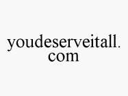 YOUDESERVEITALL.COM