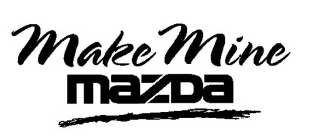 MAKE MINE MAZDA