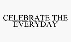 CELEBRATE THE EVERYDAY