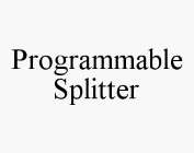 PROGRAMMABLE SPLITTER