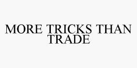 MORE TRICKS THAN TRADE