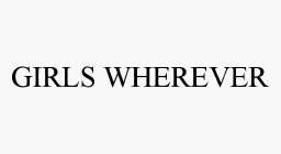 GIRLS WHEREVER