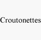 CROUTONETTES