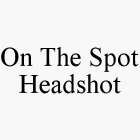 ON THE SPOT HEADSHOT