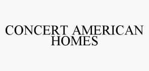 CONCERT AMERICAN HOMES