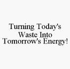 TURNING TODAY'S WASTE INTO TOMORROW'S ENERGY!