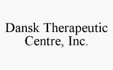 DANSK THERAPEUTIC CENTRE, INC.