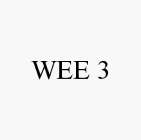 WEE 3