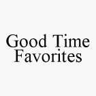 GOOD TIME FAVORITES