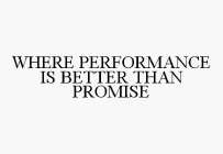 WHERE PERFORMANCE IS BETTER THAN PROMISE