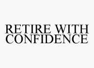 RETIRE WITH CONFIDENCE