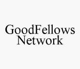 GOODFELLOWS NETWORK