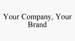 YOUR COMPANY, YOUR BRAND