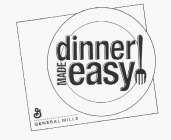 DINNER MADE EASY G GENERAL MILLS