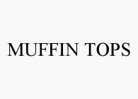 MUFFIN TOPS