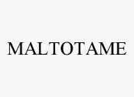 MALTOTAME