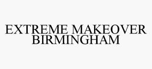 EXTREME MAKEOVER BIRMINGHAM