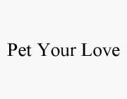 PET YOUR LOVE