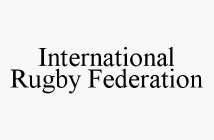 INTERNATIONAL RUGBY FEDERATION